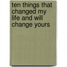 Ten Things That Changed My Life And Will Change Yours door Micheal Pipes