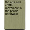 The Arts And Crafts Movement In The Pacific Northwest door Lawrence Kreisman