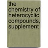 The Chemistry of Heterocyclic Compounds, Supplement I by Desmond J. Brown