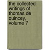 The Collected Writings Of Thomas De Quincey, Volume 7 by Thomas De Quincy
