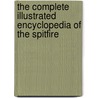 The Complete Illustrated Encyclopedia Of The Spitfire door Nigel Cawthorne
