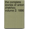 The Complete Stories Of Anton Chekhov, Volume 2: 1886 door Anton Pavlovitch Chekhov