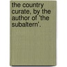 The Country Curate, By The Author Of 'The Subaltern'. door George Robert Gleig