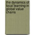 The Dynamics Of Local Learning In Global Value Chains