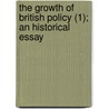 The Growth Of British Policy (1); An Historical Essay door Sir John Robert Seeley