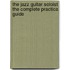 The Jazz Guitar Soloist: The Complete Practical Guide