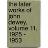 The Later Works of John Dewey, Volume 11, 1925 - 1953 door John Dewey