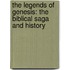 The Legends Of Genesis: The Biblical Saga And History