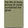 The Life Of Louis, Prince Of Cond; Surnamed The Great door Philip Henry Stanhope Stanhope