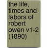 The Life, Times and Labors of Robert Owen V1-2 (1890) door Lloyd Jones
