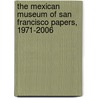 The Mexican Museum of San Francisco Papers, 1971-2006 door Karen Mary Davalos