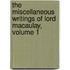 The Miscellaneous Writings Of Lord Macaulay, Volume 1