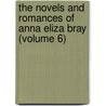 The Novels And Romances Of Anna Eliza Bray (Volume 6) by Mrs Bray