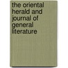 The Oriental Herald And Journal Of General Literature door James Silk Buckingham
