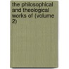 The Philosophical And Theological Works Of (Volume 2) door Professor John Hutchinson
