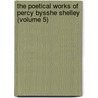 The Poetical Works Of Percy Bysshe Shelley (Volume 5) door Professor Percy Bysshe Shelley