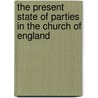 The Present State Of Parties In The Church Of England door George A. Poole