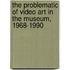 The Problematic Of Video Art In The Museum, 1968-1990