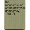 The Reconstruction Of The New York Democracy, 1861-74 door Jerome Mushkat