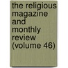 The Religious Magazine And Monthly Review (Volume 46) door Edmund Hamilton Sears