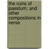 The Ruins Of Paestum; And Other Compositions In Verse door Henry Pickering