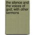The Silence And The Voices Of God; With Other Sermons
