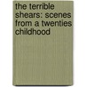 The Terrible Shears: Scenes From A Twenties Childhood by D.J. Enright