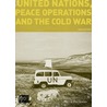 The United Nations, Peace Operations And The Cold War by Norrie MacQueen