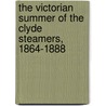 The Victorian Summer Of The Clyde Steamers, 1864-1888 by Alan J.S. Paterson