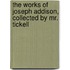 The Works Of Joseph Addison, Collected By Mr. Tickell
