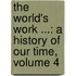 The World's Work ...: A History Of Our Time, Volume 4