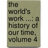 The World's Work ...: A History Of Our Time, Volume 4 door Walter Hines Page