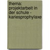 Thema: Projektarbeit In Der Schule - Kariesprophylaxe by Maja Tintor