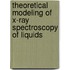 Theoretical Modeling of X-ray Spectroscopy of Liquids