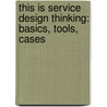 This Is Service Design Thinking: Basics, Tools, Cases door Marc Stickdorn