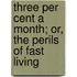Three Per Cent A Month; Or, The Perils Of Fast Living
