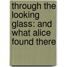 Through The Looking Glass: And What Alice Found There by Lewis Carroll