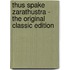 Thus Spake Zarathustra - The Original Classic Edition