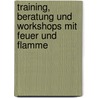 Training, Beratung Und Workshops Mit Feuer Und Flamme door Gabriella Burkhart