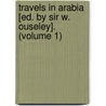 Travels In Arabia [Ed. By Sir W. Ouseley]. (Volume 1) door John Lewis Burckhardt