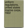 Uniform Regulations, United States Marine Corps, 1922 by United States Marine Corps