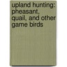 Upland Hunting: Pheasant, Quail, And Other Game Birds by Sloan MacRae