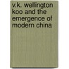 V.K. Wellington Koo and the Emergence of Modern China door Stephen G. Craft