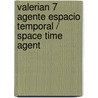 Valerian 7 Agente Espacio Temporal / Space Time Agent door Pierre Christin