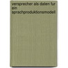 Versprecher Als Daten Fur Ein Sprachproduktionsmodell by Thomas Strobel