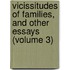 Vicissitudes Of Families, And Other Essays (Volume 3)