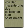 Von Der Inszenierung Des Politischen Zum Politainment door Jan-Hendrik Schott