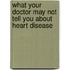 What Your Doctor May Not Tell You About Heart Disease