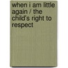 When I Am Little Again / The Child's Right To Respect door Janusz Korczak