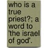 Who Is A True Priest?; A Word To 'The Israel Of God'.